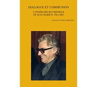Dialogue Et Communion: L'itineraire Oecumenique De Jean-Marie R. Tillard: 272