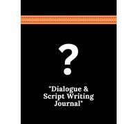 Dialogue & Script Writing Journal | Notebook for Writers & Creators: A Notebook for Writers to Develop Dialogue and Scripts | 8.5 x 11 inches, 120 Pages