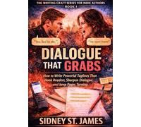 Dialogue That Grabs: How to Write Powerful Taglines That Hook Readers, Sharpen Dialogue, and Keep Pages Turning