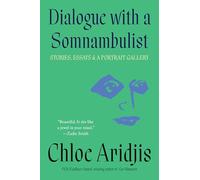 Dialogue with a Somnambulist: Stories, Essays & A Portrait Gallery