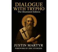 Dialogue with Trypho: The Illustrated Edition