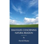 Dialogues Concerning Natural Religion: Natural Theology and the Existence of God (Annotated)