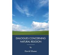 Dialogues Concerning Natural Religion: Natural Theology and the Existence of God (Annotated)