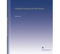 Dialogues Concerning Two New Sciences