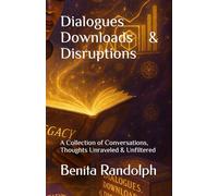 Dialogues Downloads & Disruptions: A Collection of Conversations, Thoughts Unraveled & Unfiltered