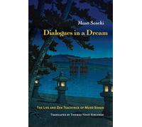 Dialogues in a Dream: The Life and Zen Teachings of Muso Soseki