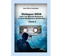 Dialogues NOIA - Tome 2: entre une Naïveté Ordinaire et deux Intelligences Artificielles
