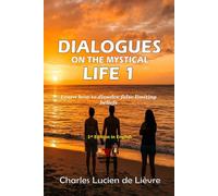 Dialogues on the Mystical Life 1: Learn how to dissolve false limiting beliefs