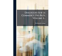 Dialogues Sur Le Commerce Des BlÃ(c)s, Volume 2...