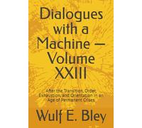 Dialogues with a Machine - Volume XXIII: After the Transition, Order, Exhaustion, and Orientation in an Age of Permanent Crises