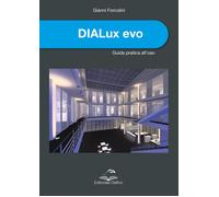 DIALux evo. Guida pratica all'uso - [Editoriale Delfino]