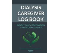 Dialysis Caregiver Log Book: Patient Care Coordination and Monitoring Journal for Dialysis Support Partners