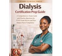 Dialysis Certification Prep Guide: A Comprehensive Study Guide with Practice Questions for CCHT Exam Success and New Dialysis Nurse Competency