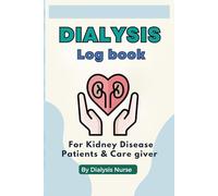 Dialysis Log Book for Kidney Disease Patients & Care givers: Daily HD & PD Treatment Tracker, Meal, Symptoms ,Medication, Labs , Health & vital signs ... by nurse | pocket size 6x9, 120 Pages
