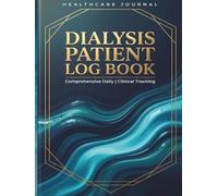 Dialysis Patient Log Book: Comprehensive Tracker & Journal for Hemodialysis Treatment, Fluid Management & Renal Diet - Monitor Vital Signs, Weight, ... for End-Stage Kidney Disease (ESRD)