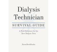 Dialysis Technician Survival Guide: A Field Reference for the New Dialysis Tech