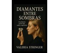 Diamante entre sombras: Una historia real El lujo, Caída y superación