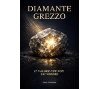 DIAMANTE GREZZO: Il valore che non sai vedere