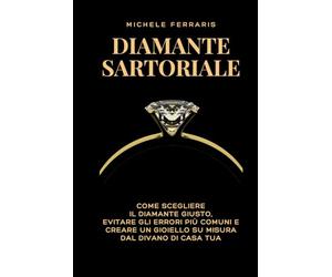 Diamante Sartoriale: Come scegliere il diamante giusto, evitare gli errori più comuni e creare un gioiello su misura dal divano di casa tua