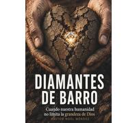 Diamantes de Barro: Cuando nuestra humanidad no limita la grandeza de Dios