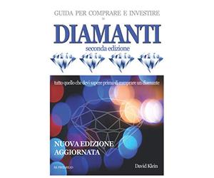DIAMANTI - Guida per comprare e investire (seconda edizione): Tutto quello che devi sapere prima di acquistare un diamante