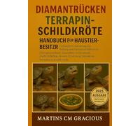 DIAMANTRÜCKE TERRAPIN- SCHILDKRÖTE HANDBUCH FÜR HAUSTIERBESITZER: Die komplette Sammlung zur Haltung von Diamantschildkröten (Terropin) umfasst: ... Interaktion, Verhalten und vieles mehr.