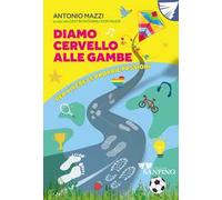 Diamo cervello alle gambe. Per vivere le proprie passioni. Ediz. illustrata