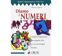 Diamo i numeri. Giochi e indovinelli per scoprire che 4 + 4 non sempre fa otto...