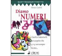 Diamo i numeri. Giochi e indovinelli per scoprire che 4 + 4 non sempre fa otto...
