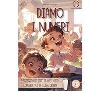 Diamo i numeri. Sussidiario facilitato di matematica e geometria per la classe quarta