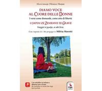 Diamo voce al cuore delle donne-U japim ze zemrave te grave. Ediz. bilingue
