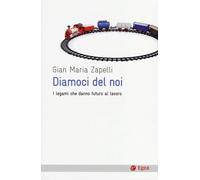 Diamoci del noi. I legami che danno futuro al lavoro