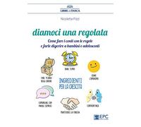 Diamoci una regolata. Come fare i conti con le regole e farle digerire a bambini e adolescenti