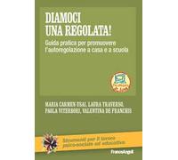 Diamoci una regolata! Guida pratica per promuovere l'autoregolazione a casa e a scuola
