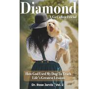 Diamond…A Girls Best Friend: How God Used My Dog To Teach Life's Greatest Lessons
