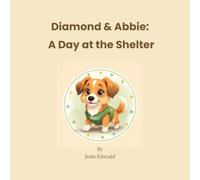 Diamond & Abbie: A Day at the Shelter: A Rescue Dog and Cat Story About Friendship, Kindness, and Courage