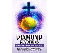 Diamond Devotions | Play Hard. Honor God. Next Play.: A 60-Day Christian Softball Devotional for Girls Ages 16-18 | Bible Devotions for Real-Life ... Confidence, Faith, & Discipline Through Jesus