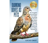 DIAMOND DOVES AS PETS: The Complete Diamond Dove Care Guide: Everything You Need to Know about Housing, Feeding, Breeding, and Bonding with Nature’s Most Peaceful Pet Bird
