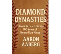Diamond Dynasties: From Ruth to Ohtani-100 Years of Home-Run Kings