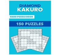 Diamond Kakuro Puzzle Book: 150 Difficult Kakuro Puzzles: Tough-Level and Engaging Number Challenges in Large Print!