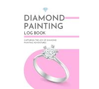Diamond Painting Log Book: Capturing the Joy of Diamond Painting Adventures