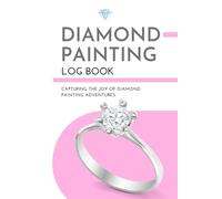 Diamond Painting Log Book: Capturing the Joy of Diamond Painting Adventures