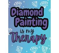 Diamond Painting Log Book: Keep track of all your diamond paintings! A Notebook and Organizer for Diamond Painting Crafters |Room For 100 Diamond Paintings | Single Sided Print | 8x10 Size