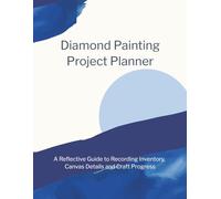 Diamond Painting Project Planner: A Practical Guide to Recording Inventory, Canvas Details and Craft Progress | 8.5"x11", 131 pages