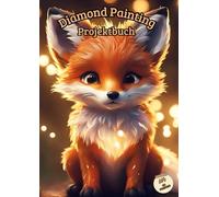 Diamond Painting Projektbuch DIN A4 Fuchsdesign für Fuchsliebhaber - Vergiss nie wieder Informationen zu deinen Diamond Paintings: In diesem Workbook ... Informationen rund um deine Diamond Painting