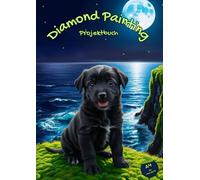 Diamond Painting Projektbuch DIN A4 Hunde Design für Hundeliebhaber - Vergiss nie wieder Informationen zu deinen Diamond Paintings: In diesem Workbook ... Informationen rund um dein Painting Projekt