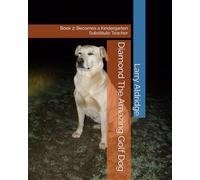Diamond The Amazing Golf Dog: Book 2: Becomes a Kindergarten Substitute Teacher