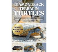 DIAMONDBACK TERRAPIN TURTLES: The Complete Terrapin Care Guide: Lifespan, Habitat, Feeding, And Long-Term Commitment For A Healthy And Happy Pet Turtle