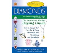 Diamonds (4th Edition): The Antoinette Matlins Buying GuideHow to Select, Buy, Care for & Enjoy Diamonds with Confidence and Knowledge