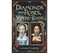Diamonds and Roses, Vipers and Toads: a fairy tale